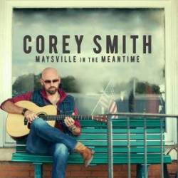 Corey Smith : Maysville in the Meantime